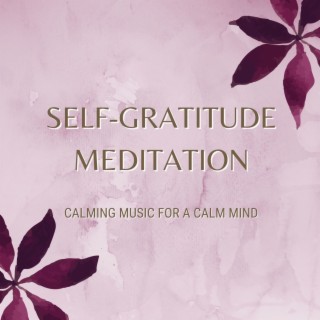 Self-Gratitude Meditation: Calming Music for a Calm Mind