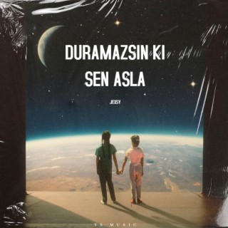 Duramazsin Ki̇ Sen Asla