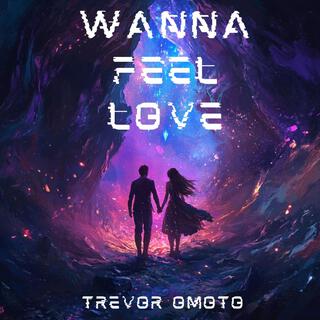 Wanna Feel Love