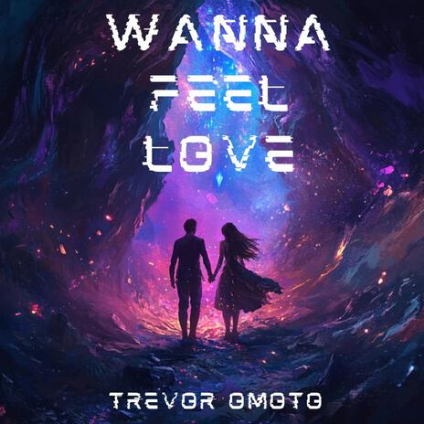 Wanna Feel Love | Boomplay Music