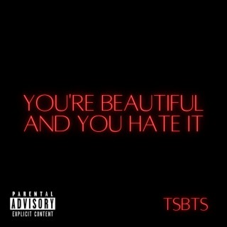 You're Beautiful And You Hate It