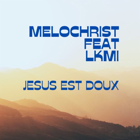 Jesus est doux ft. LKmi | Boomplay Music