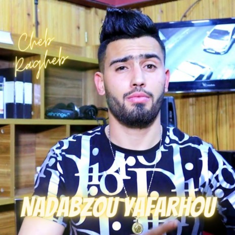 Nadabzou Yafarhou ft. Cheb Ragheb | Boomplay Music