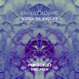 Wired To Evolve (Mikey D Remix)