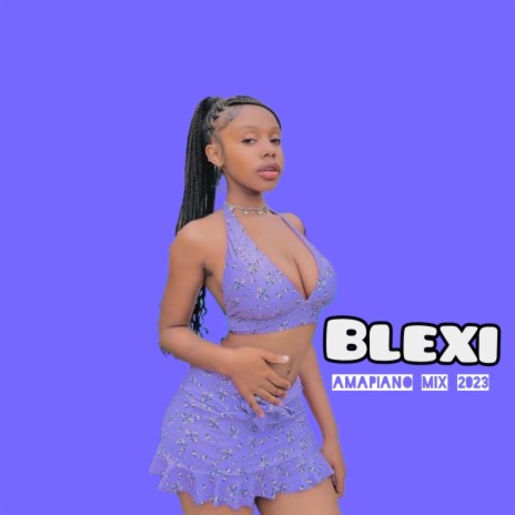 Blexi - Amapiano mix 2023 | Boomplay Music