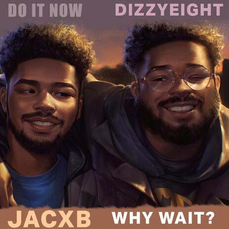 DO IT NOW (Why Wait?) ft. Jacxb | Boomplay Music