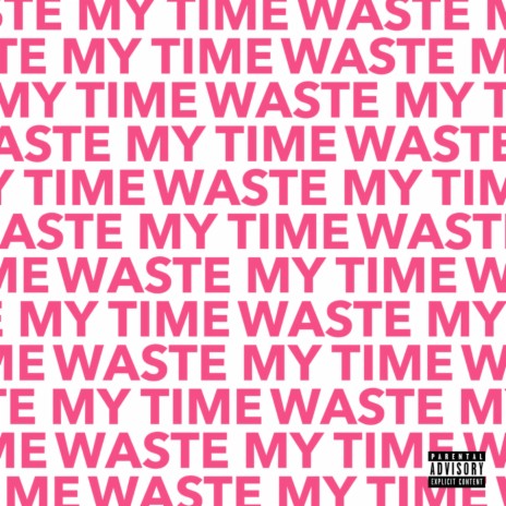 Waste My Time | Boomplay Music