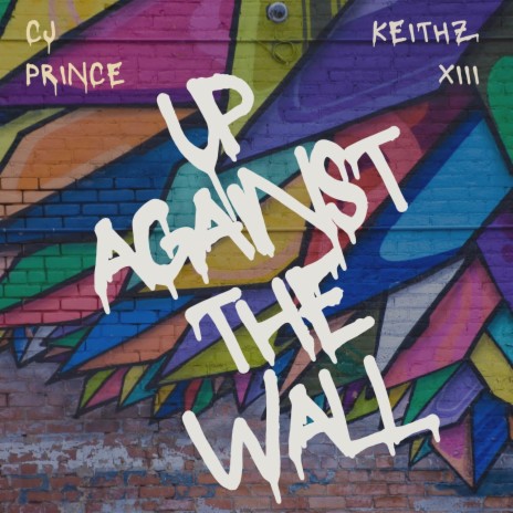 Up against the wall ft. Keithz XIII | Boomplay Music