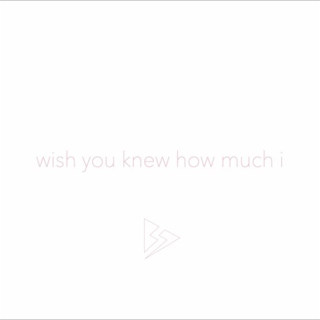 Wish You Knew How Much I | Boomplay Music