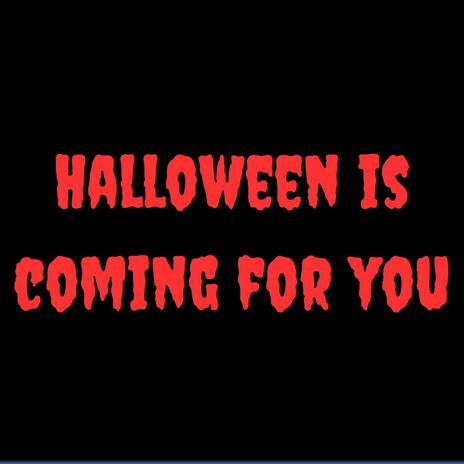 Halloween Is Coming For You | Boomplay Music