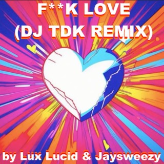 FUCK LOVE (DJ TDK Remix)