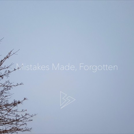 Mistakes Made, Forgotten | Boomplay Music