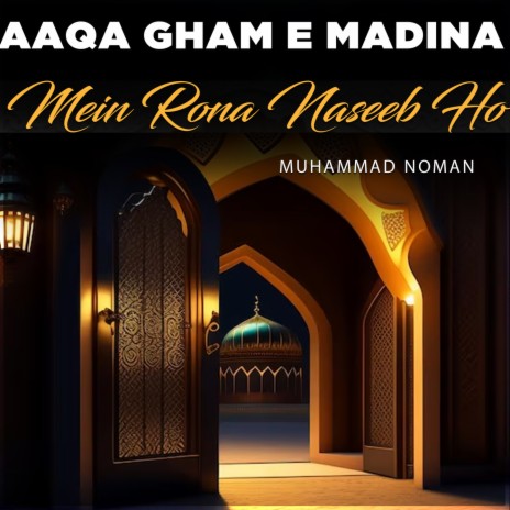 Aaqa Gham e Madina Mein Rona Naseeb Ho | Boomplay Music