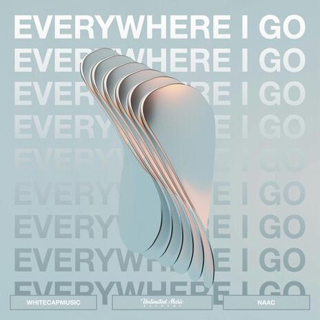 Everywhere I Go ft. NAAC | Boomplay Music