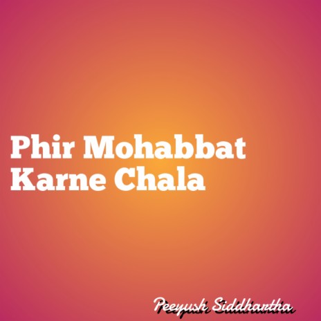 Phir Mohabbat Karne Chala | Boomplay Music