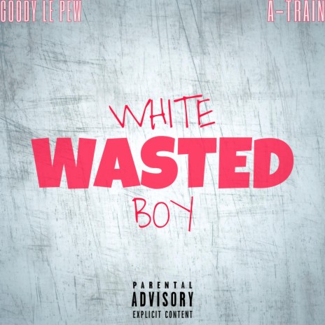 White Boy Wasted ft. Atrain International | Boomplay Music