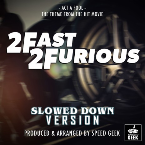 Act A Fool (2 Fast 2 Furious) (Slowed Down Version) | Boomplay Music
