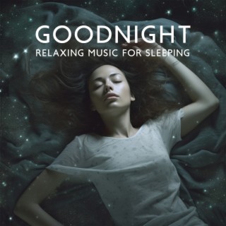Goodnight: Relaxing Music for Sleeping