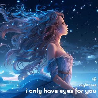 I Only Have Eyes For You (Nightcore)