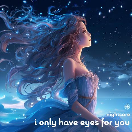 I Only Have Eyes For You (Nightcore) | Boomplay Music