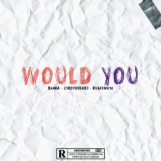 WOULD YOU