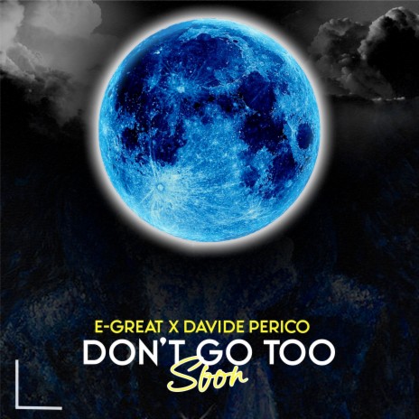 Don't Go Too Soon ft. Davide Perico