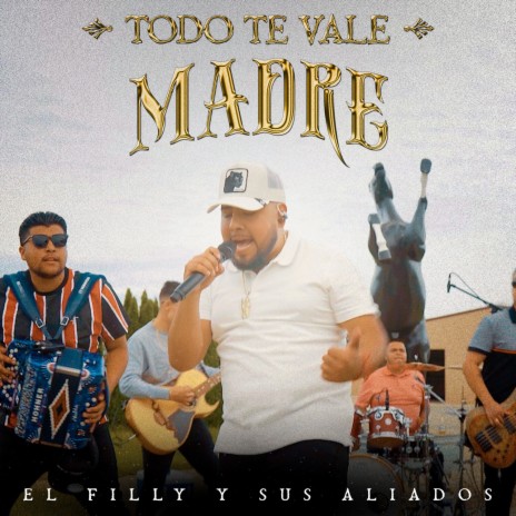 Todo Te Vale Madre | Boomplay Music