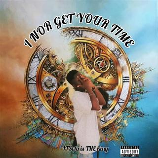 I Nor Get Your Time lyrics | Boomplay Music