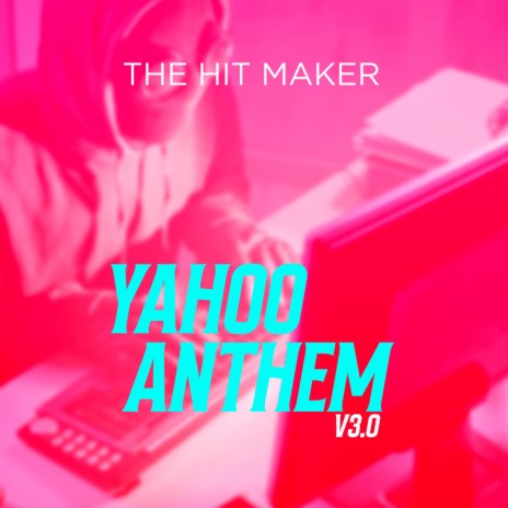 Yahoo Anthem 3.0 (We Press na, we do yahoo)