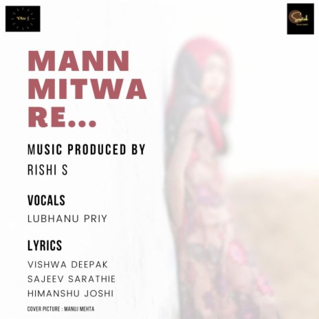 Mann Mitwa Re ft. Lubhanu Priy, Sajeev Sarathie, Himanshu Joshi & Vishwa Deepak | Boomplay Music