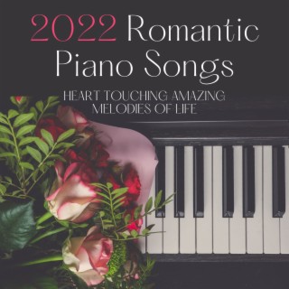 2022 Romantic Piano Songs: Heart Touching Amazing Melodies of Life