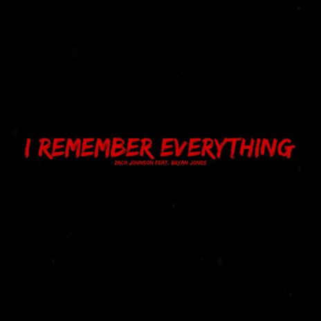 I Remember Everything (feat. Bryan Jones) | Boomplay Music