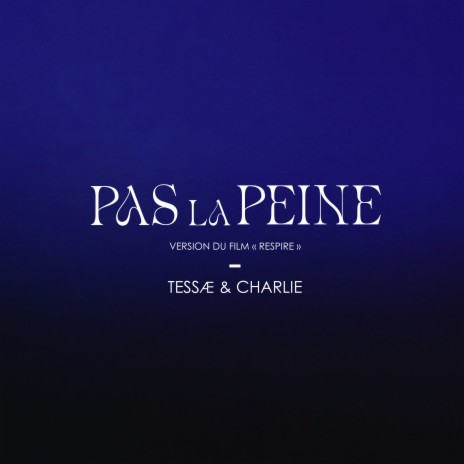 PAS LA PEINE (Version du film Respire) ft. Charlie | Boomplay Music