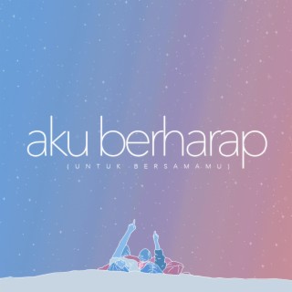 Aku Berharap (Untuk Bersamamu)