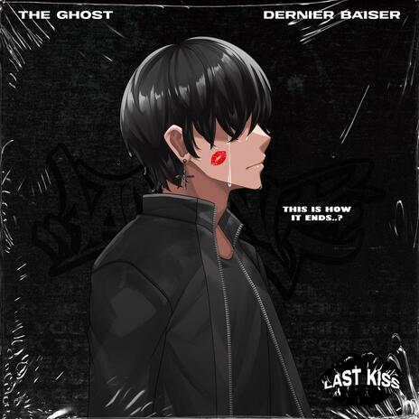 Last Kiss ft. The Ghost | Boomplay Music