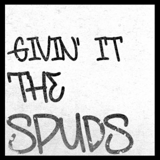 Givin' It the Spuds