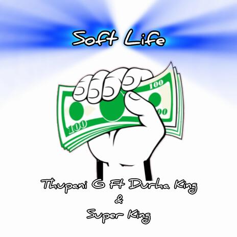 Soft Life ft. Durha King, Super king & Thupani G | Boomplay Music