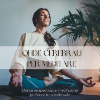 Onde cerebrali per meditare: Musica terapeutica per meditazione profonda trascendentale