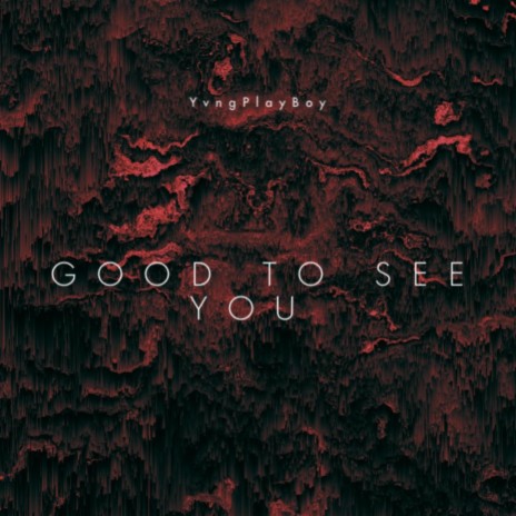 Good to see you | Boomplay Music