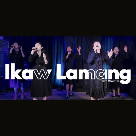 Ikaw lamang ft. Uary Pantas, Sheena Marie Jungco, Lanny Grace Pantas, Grace Alcantara & Glee Myrrh Macalib-og | Boomplay Music