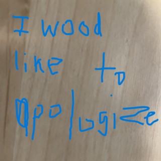 I wood like to apologize