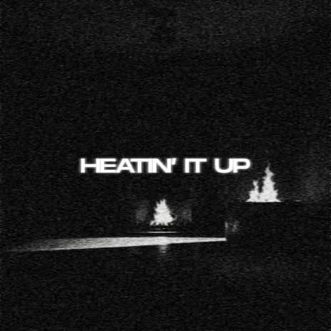 Heatin' It Up | Boomplay Music