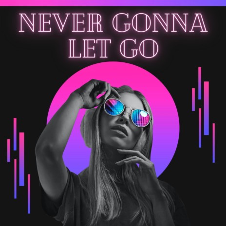Never Gonna Let Go | Boomplay Music