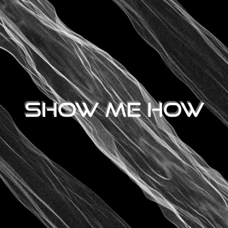 SHOW ME HOW | Boomplay Music