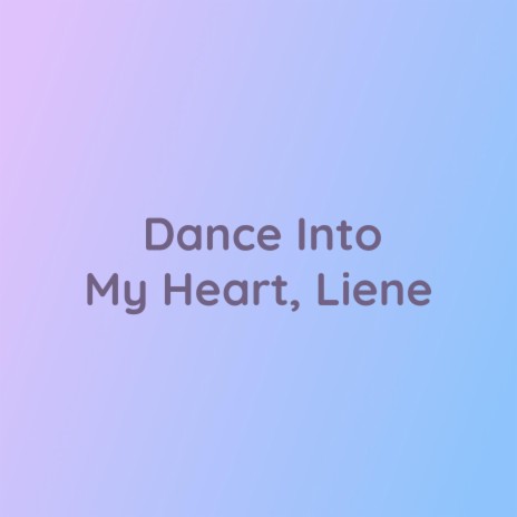 Dance Into My Heart, Liene