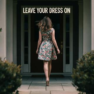 Leave Your Dress On