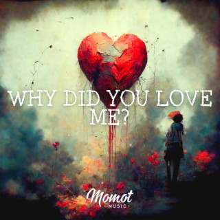 Why Did You Love Me