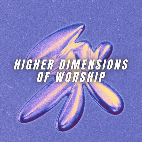 Higher Dimensions of Worship | Boomplay Music