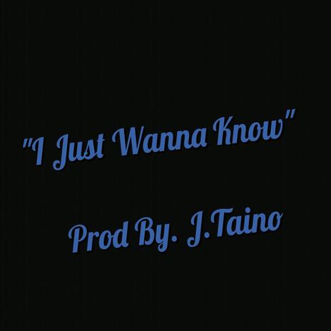 I Just Wanna Know | Boomplay Music