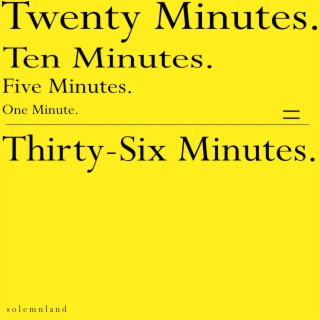 Thirty-Six Minutes